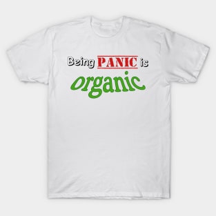 Being panic is organic T-Shirt